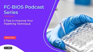 FC-BIOS Podcast: 5 Tips to Improve Your Pipetting Technique