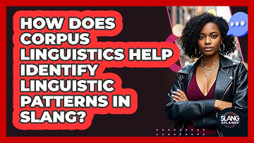 How Does Corpus Linguistics Help Identify Linguistic Patterns In Slang? - SlangXplained