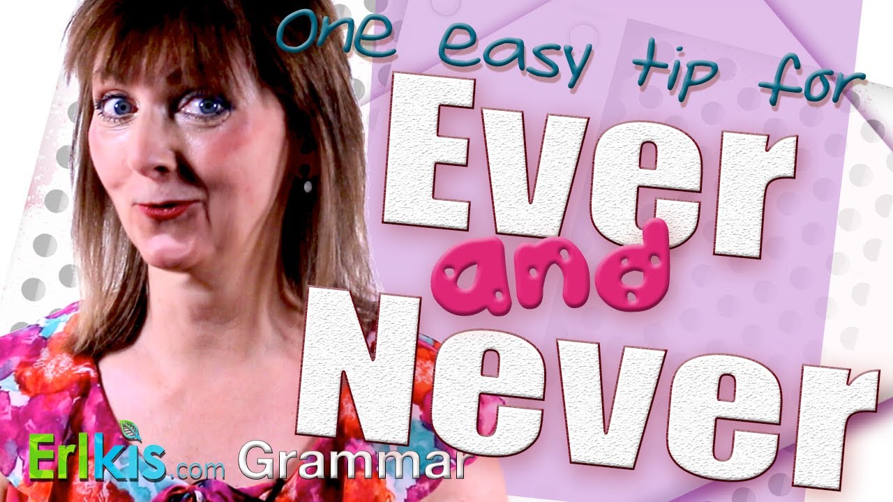 When to use 'Ever' and 'Never'. Don't get confused.