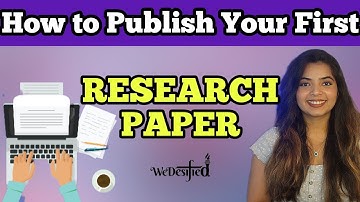 How to publish your first Research Paper? Detailed Step by Step Procedure