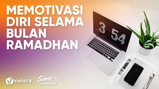 Memotivasi Diri Selama Ramadhan - Ustadz Badrussalam, Lc