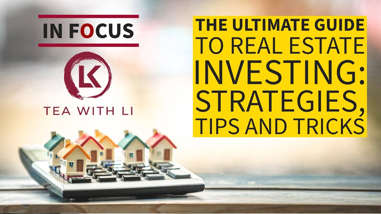 The Ultimate Guide to Real Estate Investing: Strategies, Tips and Tricks on Tea with Li