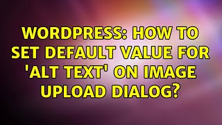 Wordpress: How to set default value for 'Alt text' on image upload dialog? (2 Solutions!!)