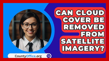 Can Cloud Cover Be Removed From Satellite Imagery? - CountyOffice.org