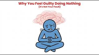 Why You Feel Guilty Doing Nothing (It's Not Your Fault)