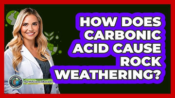 How Does Carbonic Acid Cause Rock Weathering? - Earth Science Answers