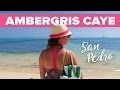 AMBERGRIS CAYE: Welcome to San Pedro