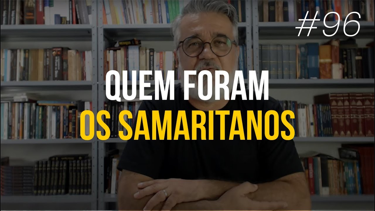 Quem foram os SAMARITANOS 96 YouTube Quem foram os SAMARITANOS 96 YouTube