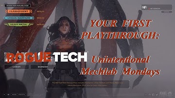 Unintentional Mechlab Mondays: Your First Playthrough, The Roguetech Comprehensive Guide Series