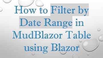 How to Filter by Date Range in MudBlazor Table using Blazor