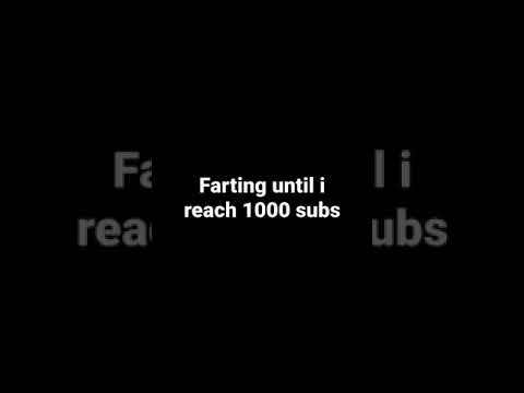 Day 14 of farting until i reach 1000 subs