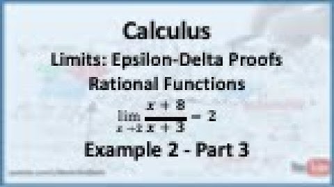Calculus - Limits (Epsilon Delta Proofs): Limit of a Rational Function (Example 2) - Part 3