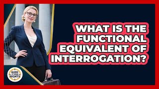 What Is The Functional Equivalent Of Interrogation?