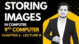 Storing Images in Computer Memory | 9th Computer - Chapter 2 - Lecture 8
