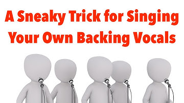 A Sneaky Trick for Singing Your Own Backing Vocals