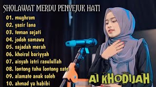 SHOLAWAT PENYEJUK HATI AI KHODIJAH FULL ALBUM TERBARU TRENDING MUGHROM | YASIR LANA | SAJADAH MERAH