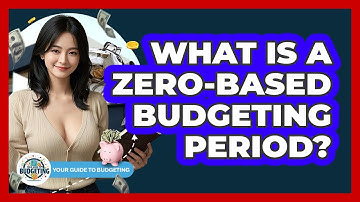 What Is A Zero-Based Budgeting Period? - Your Guide to Budgeting