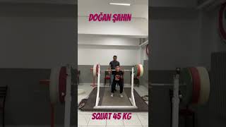 Doğan ŞAHİN Squat 45 Kg