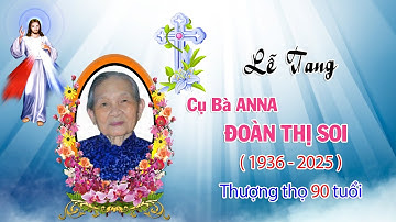 Lễ Tang Bà ANNA ĐOÀN THỊ SOI - thượng thọ 90 tuổi