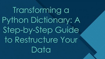 Transforming a Python Dictionary: A Step-by-Step Guide to Restructure Your Data