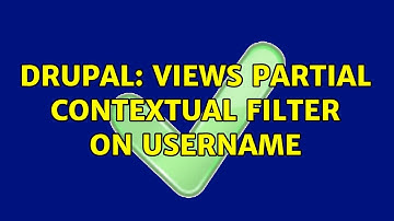 Drupal: Views partial Contextual Filter on username (2 Solutions!!)