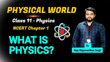 Class 11 Physics Chapter 1 - Physical World | What is Physics? | Introduction to Physics By Raja Sir