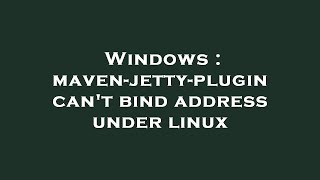 Windows : maven-jetty-plugin can't bind address under linux
