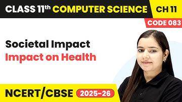 Impact on Health - Societal Impact | Chapter 11 | Class 11th | CS (Code 083) | CBSE 2025-26