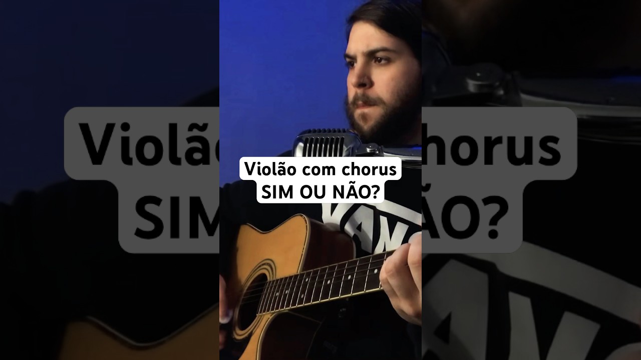 Violão com ou sem chorus? 