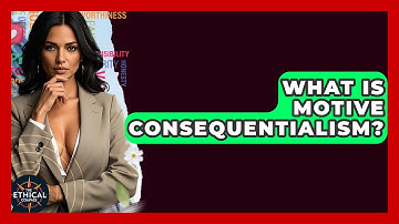 What Is Motive Consequentialism? - The Ethical Compass