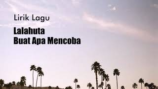 Lalahuta - Buat Apa Mencoba (Lyrics)