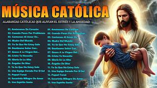 ALABANZAS CATÓLICAS QUE ALIVIAN EL ESTRÉS Y LA ANSIEDAD - TOP 50 MÚSICA CATÓLICA 2026