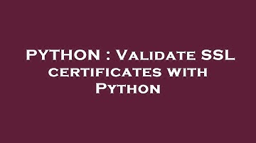 PYTHON : Validate SSL certificates with Python