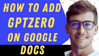 How To Add GptZero To Google Docs  - Full Guide