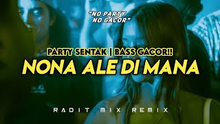 NONA ALE DI MANA🔥- PARTY SENTAK🌴|| RADIT MIX TERBARU 2026 