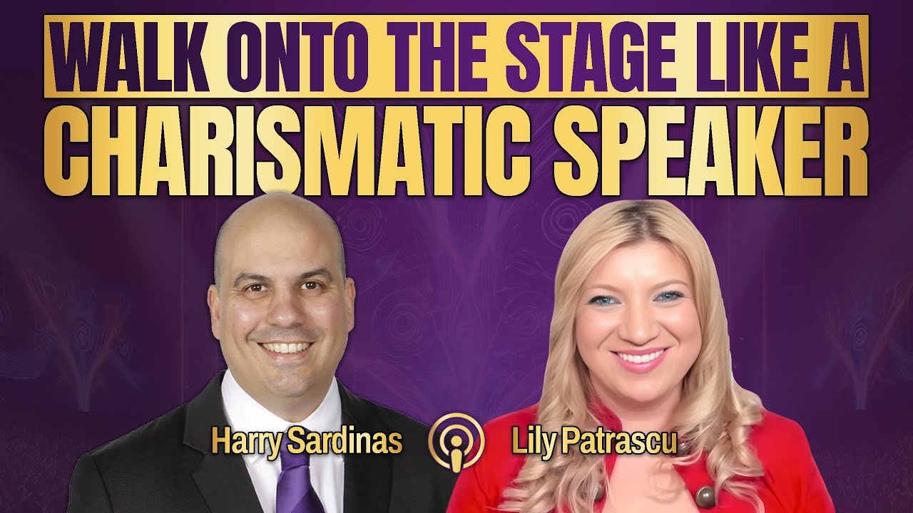 Walk Onto The Stage Like A Charismatic Speaker - Harry Sardinas and Lily Patrascu
