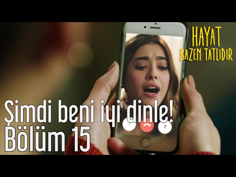 Hayat Bazen Tatlıdır 15. Bölüm - Şimdi Beni İyi Dinle!