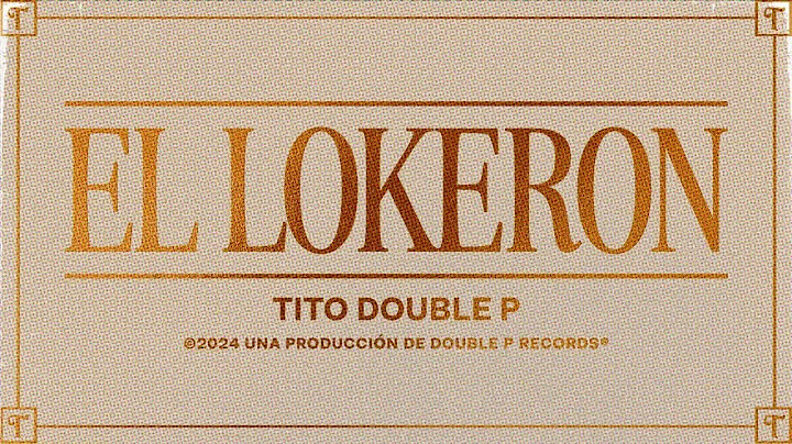 El Lokeron (Lyric Video) - Tito Double P