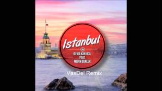 Dj  Volkan Uca feat  Merih Gurluk -  Istanbul (VasDel Remix) Resimi