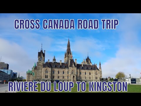 Cross Canada Road Trip - Part 2 - Riviere Du Loup To Kingston