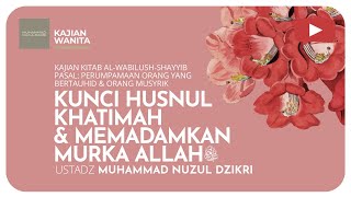 KUNCI HUSNUL KHATIMAH & MEMADAMKAN MURKA ALLAH ﷻ | Kajian Wanita