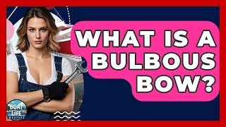 What Is A Bulbous Bow? - Boat Life Masters