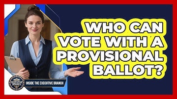 Who Can Vote With A Provisional Ballot? - Inside the Executive Branch