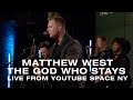 Matthew West - The God Who Stays (Live from YouTube Space NY)