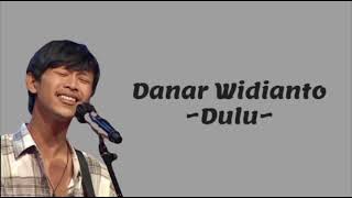 Danar Widianto  Dulu  Lirik Lagu 