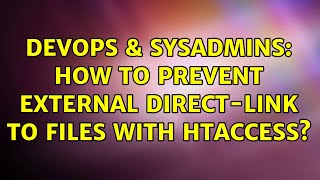 DevOps & SysAdmins: How to prevent external direct-link to files with htaccess?