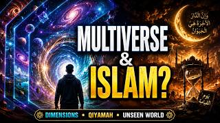 Dimensions, Multiverse & Islamic Eschatology: What Does Islam Say About Reality?