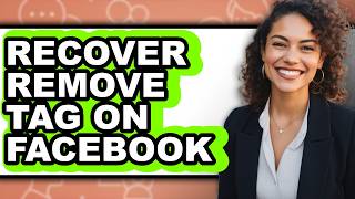 How to Recover Remove Tag on Facebook - Step by Step