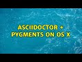 asciidoctor + pygments on OS X (2 Solutions!!)