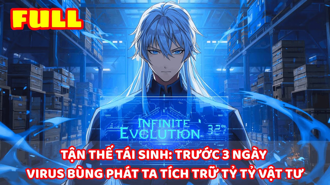 【 FULL BỘ 】TẬN THẾ TÁI SINH: TRƯỚC 3 NGÀY VIRUS BÙNG PHÁT, TA TÍCH TRỮ TỶ TỶ VẬT TƯ